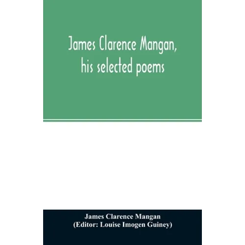 James Clarence Mangan, his selected poems - Paperback