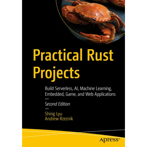 Practical Rust Projects: Build Serverless, Ai, Machine Learning, Embedded, Game, and Web Applications - Paperback