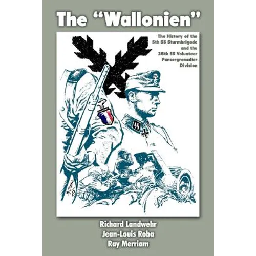 The "Wallonien": The History of the 5th SS-Sturmbrigade and 28th SS Volunteer Panzergrenadier Division