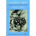 Louisiana Legacy: A History of the State National Guard