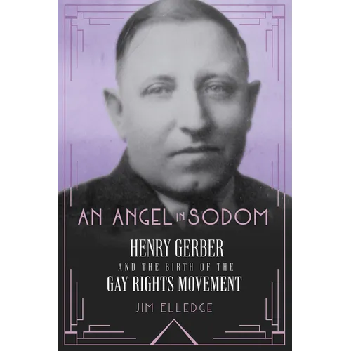 An Angel in Sodom: Henry Gerber and the Birth of the Gay Rights Movement - Hardcover