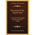 The Pursuit Of The Apache Chief: A Story Of The Campaign Against Geronimo (1920)