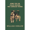 Some Tips on Coach Driving - The Carriage-Horse - Paperback