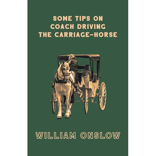 Some Tips on Coach Driving - The Carriage-Horse - Paperback