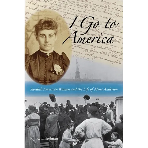 I Go to America: Swedish American Women and the Life of Mina Anderson - Paperback