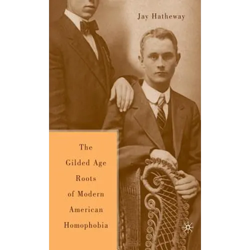 The Gilded Age Construction of American Homophobia