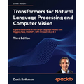 Transformers for Natural Language Processing and Computer Vision - Third Edition: Explore Generative AI and Large Language Models with Hugging Face, C - Paperback