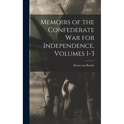 Memoirs of the Confederate War for Independence, Volumes 1-3
