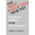 The Self-Inflicted Wound: Southern Politics in the Nineteenth Century