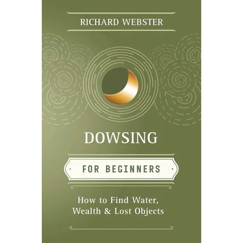 Dowsing for Beginners: How to Find Water, Wealth & Lost Objects - Paperback