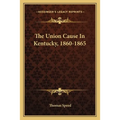 The Union Cause In Kentucky, 1860-1865