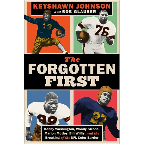 The Forgotten First: Kenny Washington, Woody Strode, Marion Motley, Bill Willis, and the Breaking of the NFL Color Barrier - Hardcover