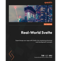 Real-World Svelte: Supercharge your apps with Svelte 4 by mastering advanced web development concepts - Paperback