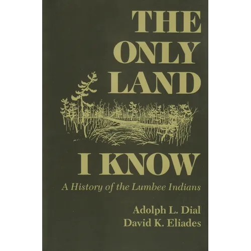 Only Land I Know: A History of the Lumbee Indians
