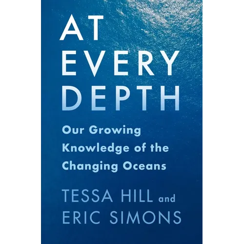At Every Depth: Our Growing Knowledge of the Changing Oceans - Hardcover