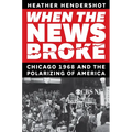 When the News Broke: Chicago 1968 and the Polarizing of America - Paperback