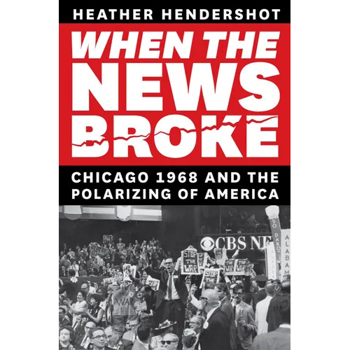 When the News Broke: Chicago 1968 and the Polarizing of America - Paperback