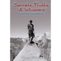 Secrets, Truths, & Whispers: Lessons from a Good, Hard Life - Paperback