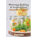 Mastering Pickling & Fermentation: A prepper's guide to preserving food - Paperback