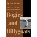Bogies and Billygoats: A History of the Albany Municipal Golf Course