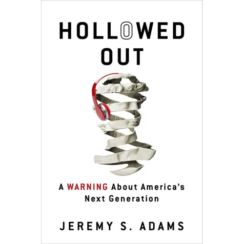 Hollowed Out: A Warning about America's Next Generation - Paperback