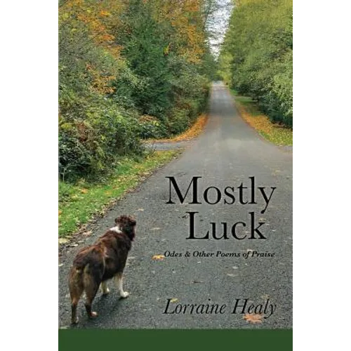 Mostly Luck: Odes & Other Poems of Praise - Paperback