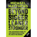 Beyond Bigger Leaner Stronger: The Advanced Guide to Building Muscle, Staying Lean, and Getting Strong - Paperback