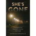 She's Gone: Five Mysterious Twentieth-Century Cold Cases - Hardcover