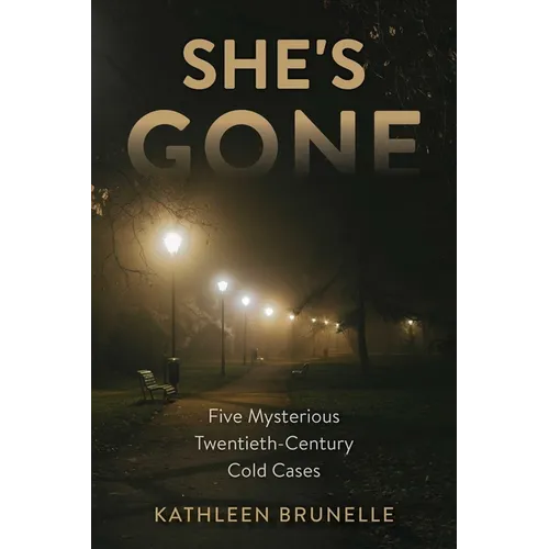 She's Gone: Five Mysterious Twentieth-Century Cold Cases - Hardcover