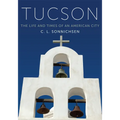 Tucson: The Life and Times of an American City