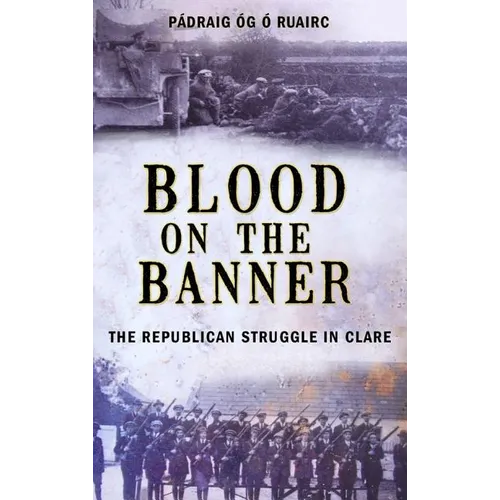 Blood on the Banner: The Republican Struggle in Clare 1913-1923