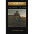The Seminal Gospel: Forty Days with Mark - Paperback