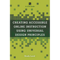 Creating Accessible Online Instruction Using Universal Design Principles: A Lita Guide - Paperback