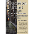 Decision Point: Real-Life Ethical Dilemmas in Law Enforcement - Paperback