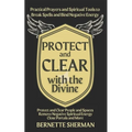 Protect and Clear with the Divine: A Practical Book of Protection for Everyday People - Paperback