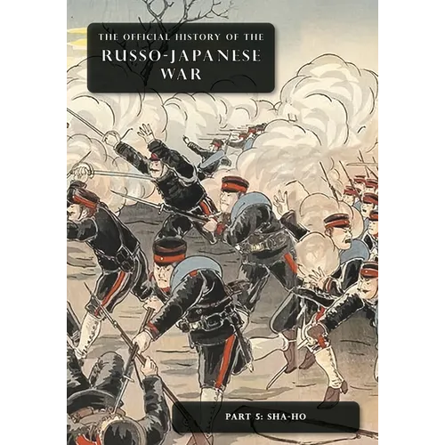 The Official History of the Russo-Japanese War: Part 5: Sha-Ho
