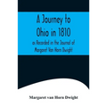 A Journey to Ohio in 1810, as Recorded in the Journal of Margaret Van Horn Dwight