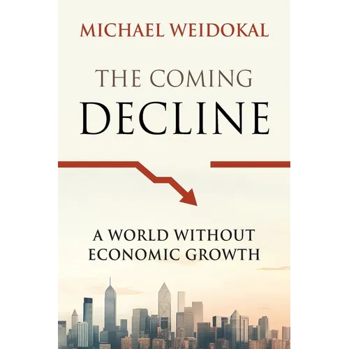 The Coming Decline: A World Without Economic Growth - Paperback