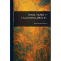 Three Years in California [1851-54]