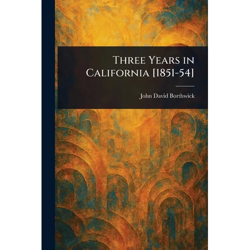Three Years in California [1851-54]