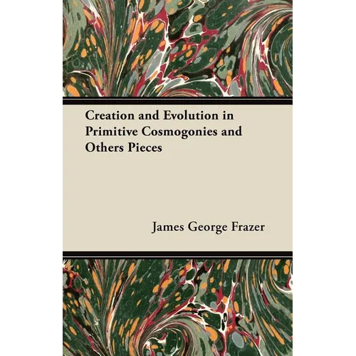 Creation and Evolution in Primitive Cosmogonies and Others Pieces - Paperback