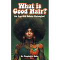 What Is Good Hair?: An Age Old Debate Untangled - Paperback