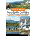 Afoot & Afield: Denver, Boulder, Fort Collins, and Rocky Mountain National Park: 184 Spectacular Outings in the Colorado Rockies