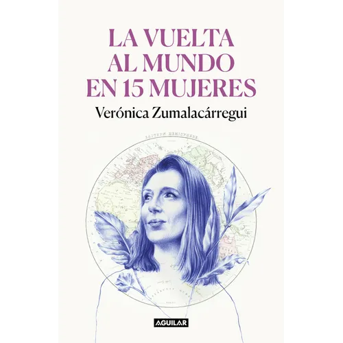 La Vuelta Al Mundo En 15 Mujeres: Historias de Mujeres Que Me Han Cambiado La Mirada / Around the World in 15 Women: The Stories of Women Who Have Cha - Paperback