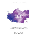 Faith: Strengthening Your Relationship With God - Hardcover
