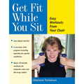 Get Fit While You Sit: Easy Workouts from Your Chair - Hardcover