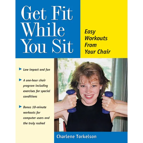 Get Fit While You Sit: Easy Workouts from Your Chair - Hardcover