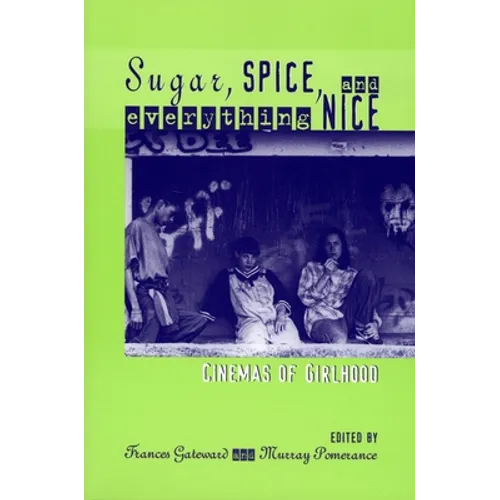 Sugar, Spice, and Everything Nice: Cinemas of Girlhood - Paperback