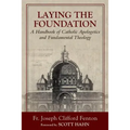 Laying the Foundation: A Handbook of Catholic Apologetics and Fundamental Theology - Paperback