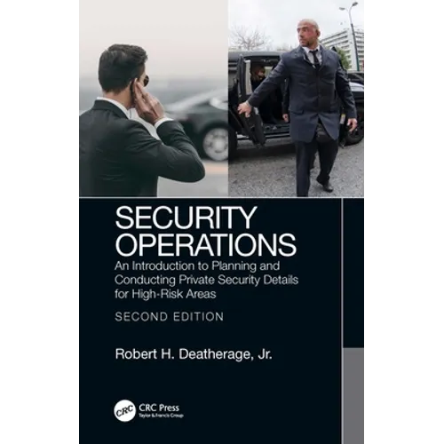 Security Operations: An Introduction to Planning and Conducting Private Security Details for High-Risk Areas - Paperback